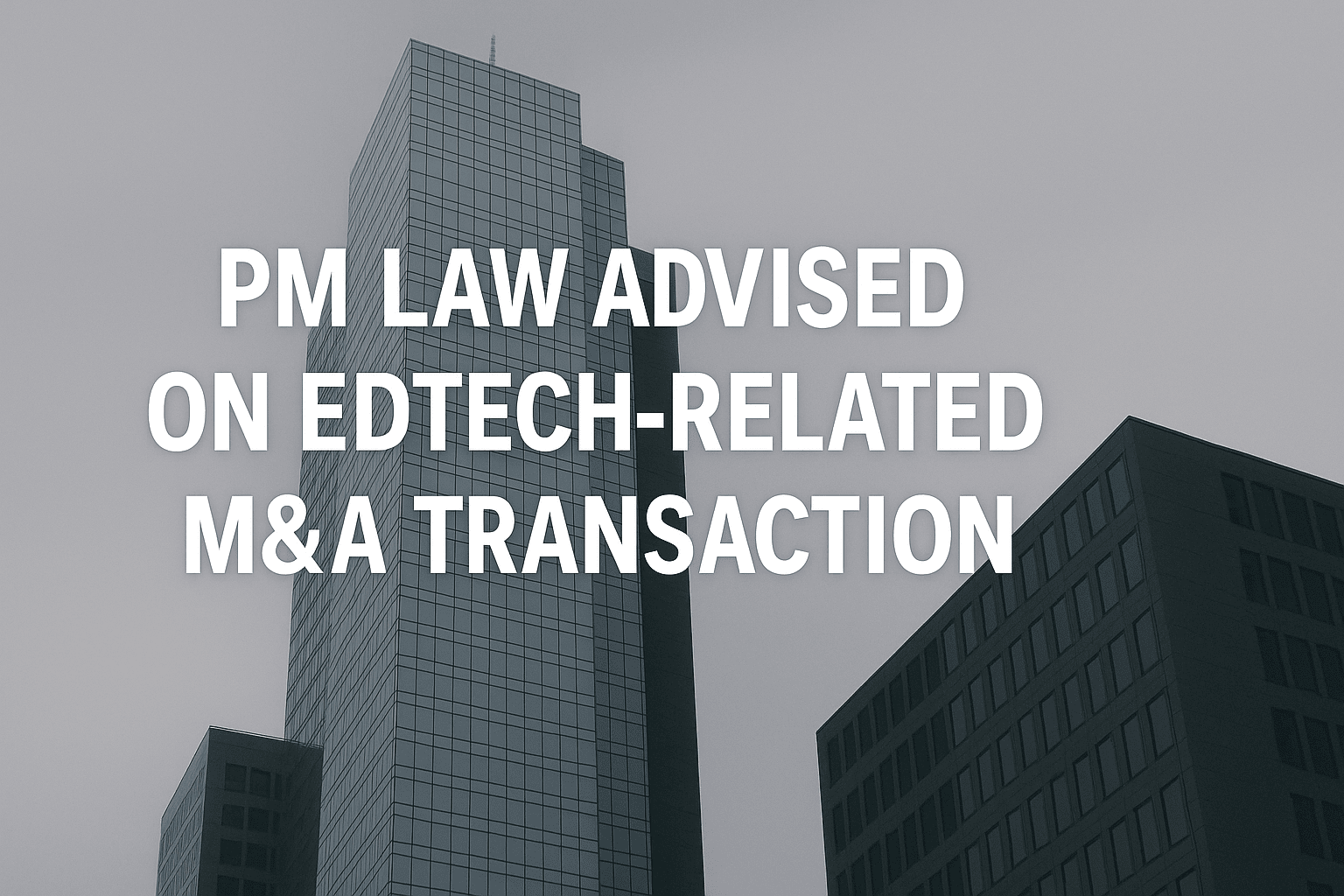 PM Law advised on EdTech-related M&A transaction